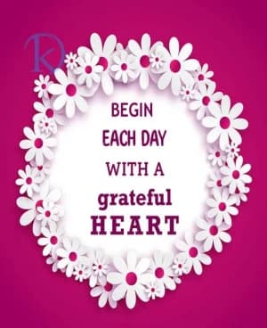 BEGIN EACH DAY WITH A Grateful Heart.
