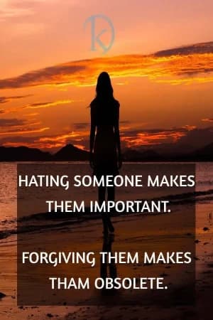 Hating someone makes them important. Forgetting them makes them obsolete.