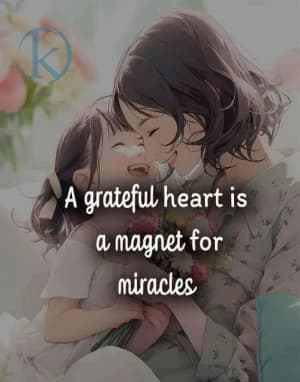 A grateful heart is a magnet for miracles.