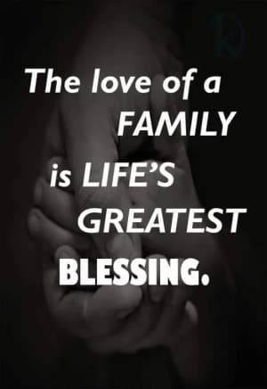 The love of a family is life's greatest blessing.