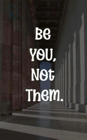 Be YOU, Not Them.