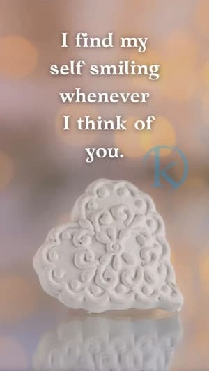 I find my self smiling whenever I think of you.