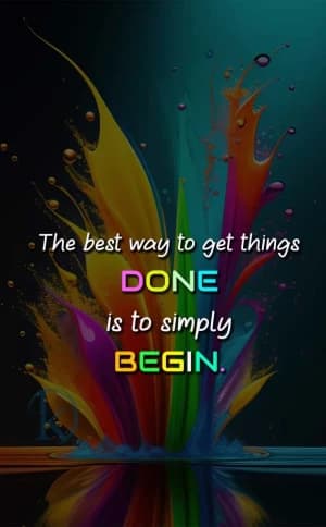 The best way to get things DONE is to simply BEGIN.