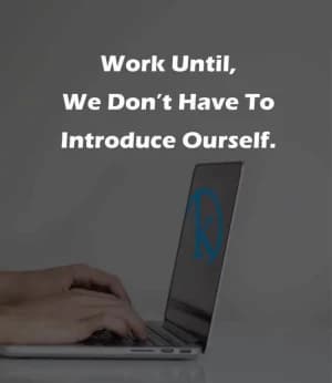 Work until we don't have to introduce ourselves.