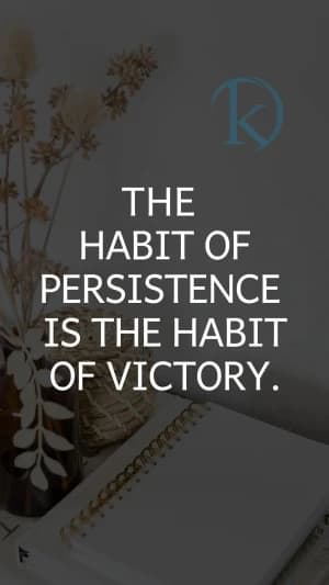 The Habit of Persistence is the Habit of Victory.