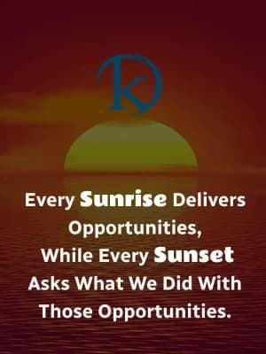 Every sunrise delivers opportunities, while every sunset asks what we did with those opportunities.