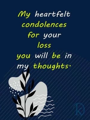 My Heartfelt Condolences for Your Loss. You Will Be In My Thoughts.