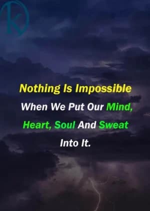 Nothing is impossible when we put our mind, heart, soul, and sweat into it.