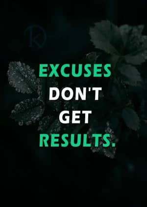 EXCUSES DON'T GET RESULTS.
