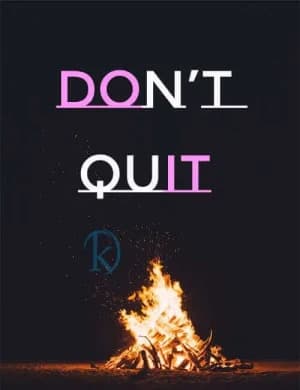 DON'T QUIT.