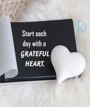 Start each day with a Grateful Heart.