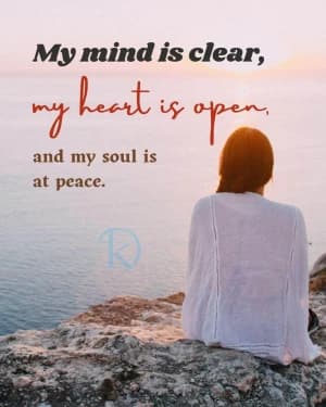 My mind is clear, my heart is open, and my soul is at peace.