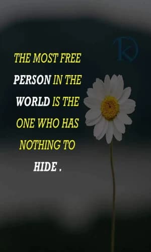 The most free person in the world is the one who has nothing to hide.