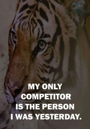 MY only competitor is the person I was yesterday.