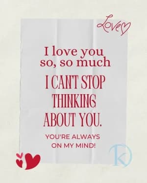 I love you so, so much. I can't stop thinking about you. You're always on my mind.