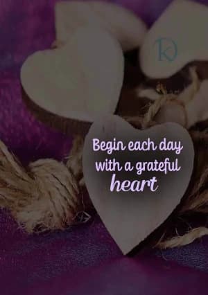 Begin each day with a grateful heart.