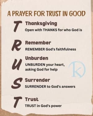 A PRAYER FOR TRUST IN GOOD. Thanksgiving Open with THANKS for who God is. Remember REMEMBER God's faithfulness. Unburden UNBURDEN your heart, asking God for help. Surrender SURRENDER to God's answers. Trust TRUST in God's power.