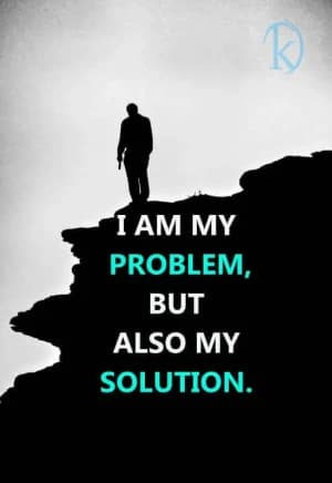 I am my problem but also my solution.