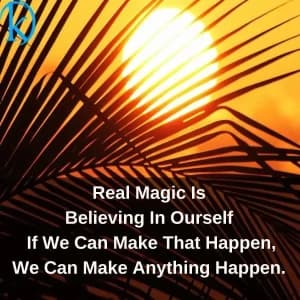 Real magic is believing in ourselves. If we can make that happen, we can make anything happen.