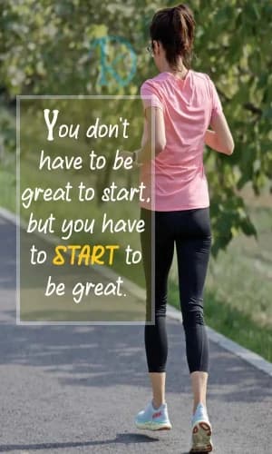 You don't have to be great to start, but you have to START to be great.