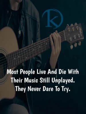 Most people live and die with their music still unplayed. They never dare to try.