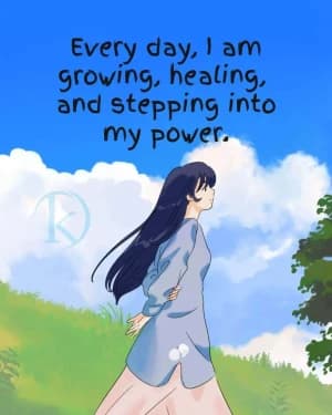Every day, I am growing, healing, and stepping into my power.