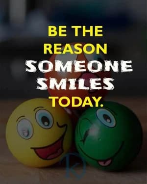 BE the reason someone smiles today.