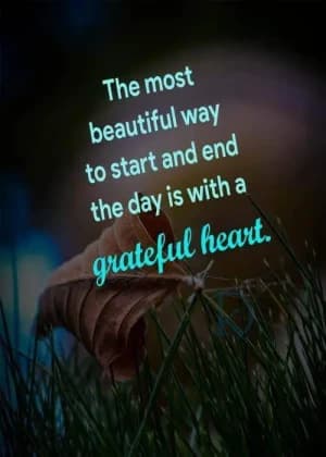 The most beautiful way to start and end the day is with a grateful heart.