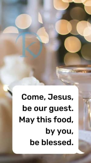 Come, Jesus, be our guest. May this food, by You, be blessed.