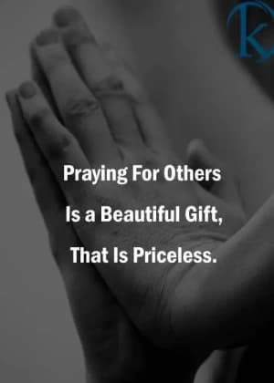 Praying for others is a beautiful gift that is priceless.