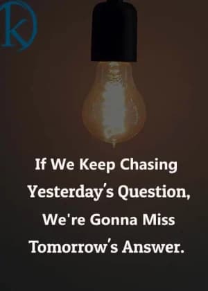 If we keep chasing yesterday's question, we're gonna miss tomorrow's answer.