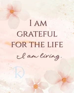 I Am Grateful for the Life I am Living.