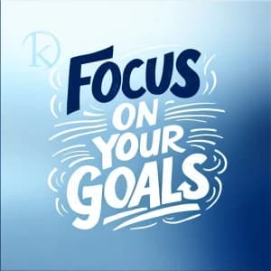 FOCUS ON YOUR GOALS
