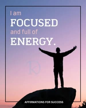 I am FOCUSED and Full of Energy. Affirmations for Success