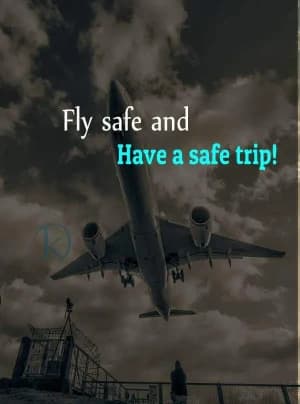 Fly safe. Have a safe trip.