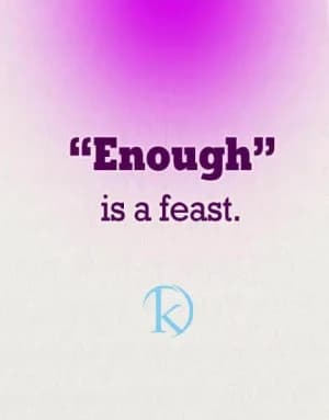 Enough is a feast.