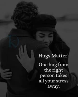 Hugs Matter! One hug from the right person takes all your stress away.