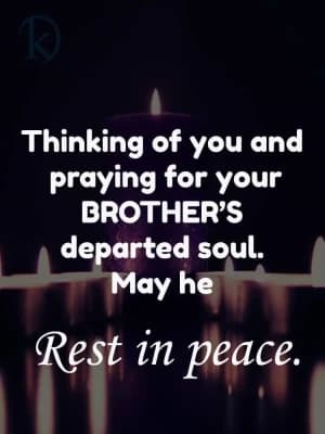 Thinking of you and praying for your brother's departed soul. May he rest in peace.