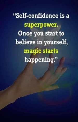 Self-confidence is a superpower. Once you start to believe in yourself, magic starts happening.