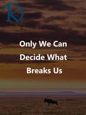 Only we can decide what breaks us.