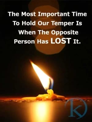 The Most Important Time to Hold Our Temper Is When the Opposite Person Has Lost It.