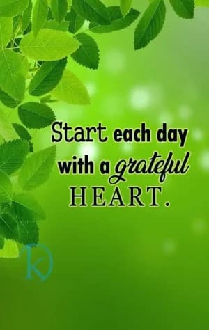 Start each day with a grateful heart.