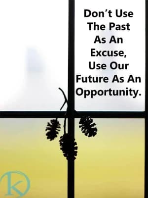 Don't use the past as an excuse; use our future as an opportunity.