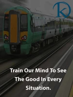 Train our minds to see the good in every situation.