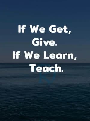 If we get, give. If we learn, teach.
