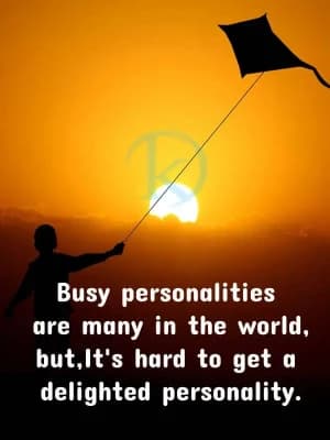 Busy personalities are many in the world, but it's hard to get a delighted personality.