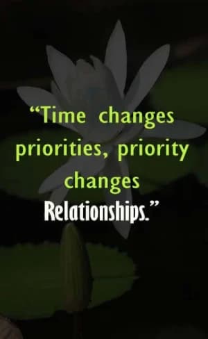 Time changes priorities, and priority changes relationships.