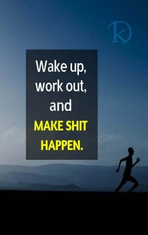 Wake up, work out, and Make Shit Happen.