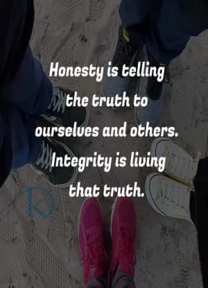 Honesty is telling the truth to ourselves and others. Integrity is living that truth.