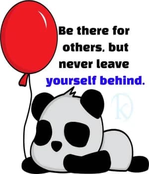 Be there for others, but never leave yourself behind.